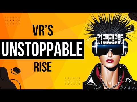 The Unstoppable Rise of VR: From History to Future