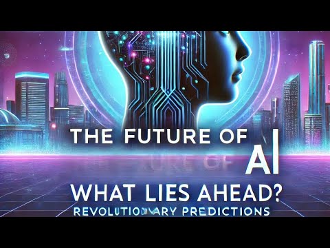 &quot;The Future of AI: What Lies Ahead? | Revolutionary Predictions for Artificial Intelligence&quot;