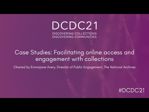 DCDC21 | Case Studies: Facilitating online access and engagement with collections